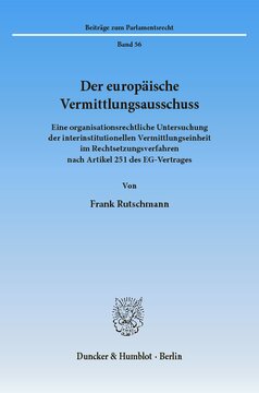 Der europäische Vermittlungsausschuss: Eine organisationsrechtliche Untersuchung der interinstitutionellen Vermittlungseinheit im Rechtsetzungsverfahren nach Artikel 251 des EG-Vertrages