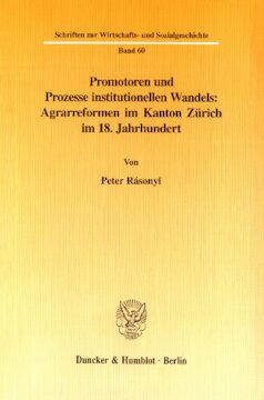 Promotoren und Prozesse institutionellen Wandels: Agrarreformen im Kanton Zürich im 18. Jahrhundert