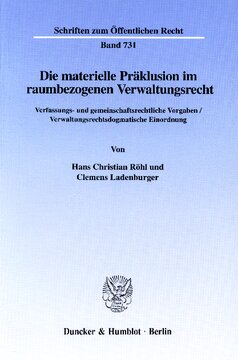 Die materielle Präklusion im raumbezogenen Verwaltungsrecht: Verfassungs- und gemeinschaftsrechtliche Vorgaben / Verwaltungsrechtsdogmatische Einordnung