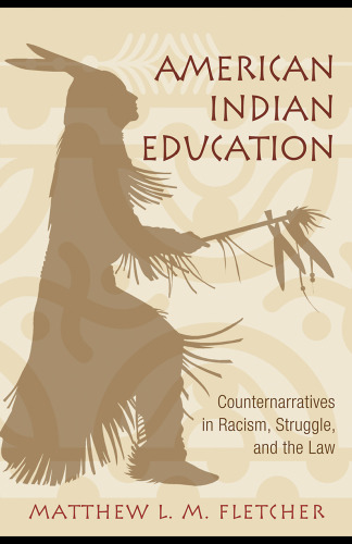 American Indian Education: Counternarratives in Racism, Struggle, and the Law (The Critical Educator)