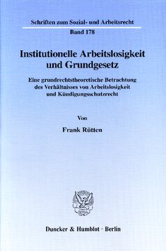 Institutionelle Arbeitslosigkeit und Grundgesetz: Eine grundrechtstheoretische Betrachtung des Verhältnisses von Arbeitslosigkeit und Kündigungsschutzrecht