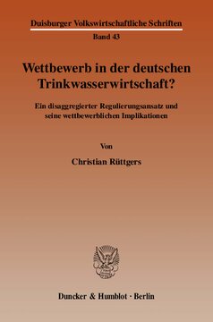 Wettbewerb in der deutschen Trinkwasserwirtschaft?: Ein disaggregierter Regulierungsansatz und seine wettbewerblichen Implikationen