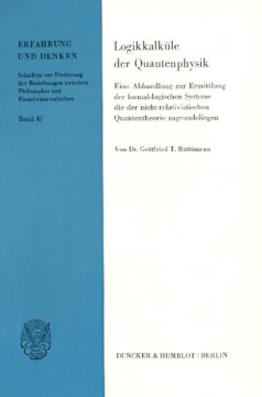 Logikkalküle der Quantenphysik: Eine Abhandlung zur Ermittlung der formallogischen Systeme, die der nicht-relativistischen Quantentheorie zugrundeliegen