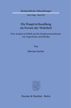 Die Hauptverhandlung als Forum der Wahrheit: Eine Analyse mit Blick auf die Strafprozessreformen von Argentinien und Mexiko