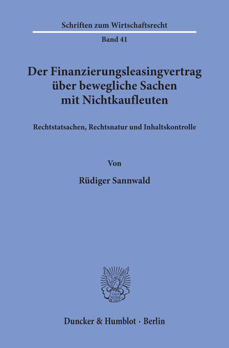 Der Finanzierungsleasingvertrag über bewegliche Sachen mit Nichtkaufleuten: Rechtstatsachen, Rechtsnatur und Inhaltskontrolle