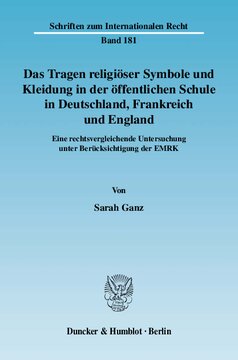 Das Tragen religiöser Symbole und Kleidung in der öffentlichen Schule in Deutschland, Frankreich und England: Eine rechtsvergleichende Untersuchung unter Berücksichtigung der EMRK