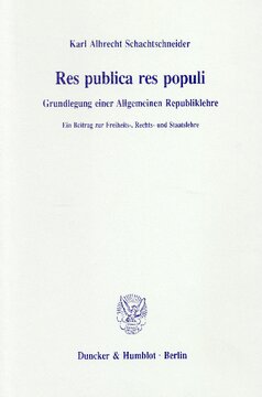 Res publica res populi: Grundlegung einer Allgemeinen Republiklehre. Ein Beitrag zur Freiheits-, Rechts- und Staatslehre