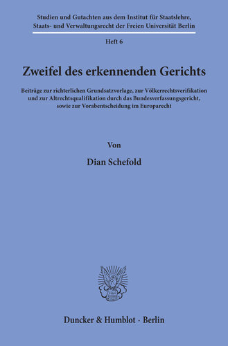 Zweifel des erkennenden Gerichts: Beiträge zur richterlichen Grundsatzvorlage, zur Völkerrechtsverifikation und zur Altrechtsqualifikation durch das Bundesverfassungsgericht, sowie zur Vorabentscheidung im Europarecht