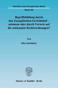 Begriffsbildung durch den Europäischen Gerichtshof – autonom oder durch Verweis auf die nationalen Rechtsordnungen?