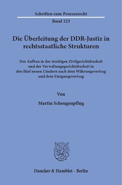 Die Überleitung der DDR-Justiz in rechtsstaatliche Strukturen: Der Aufbau in der streitigen Zivilgerichtsbarkeit und der Verwaltungsgerichtsbarkeit in den fünf neuen Ländern nach dem Währungsvertrag und dem Einigungsvertrag