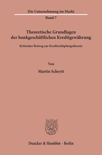 Theoretische Grundlagen der bankgeschäftlichen Kreditgewährung: Kritischer Beitrag zur Kreditschöpfungstheorie