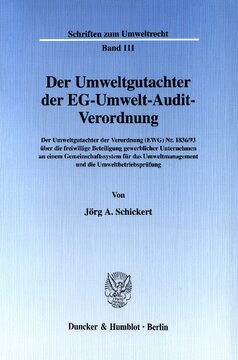 Der Umweltgutachter der EG-Umwelt-Audit-Verordnung: Der Umweltgutachter der Verordnung (EWG) Nr. 1836/93 über die freiwillige Beteiligung gewerblicher Unternehmen an einem Gemeinschaftssystem für das Umweltmanagement und die Umweltbetriebsprüfung