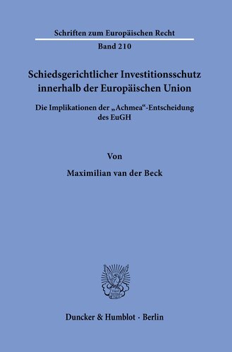 Schiedsgerichtlicher Investitionsschutz innerhalb der Europäischen Union: Die Implikationen der »Achmea«-Entscheidung des EuGH