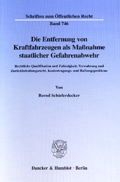 Die Entfernung von Kraftfahrzeugen als Maßnahme staatlicher Gefahrenabwehr: Rechtliche Qualifikation und Zulässigkeit, Verwahrung und Zurückbehaltungsrecht, Kostentragungs- und Haftungsprobleme