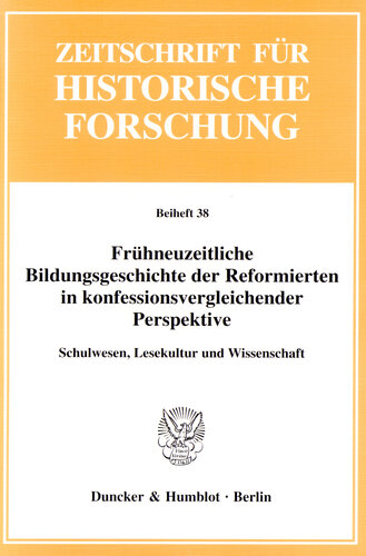 Frühneuzeitliche Bildungsgeschichte der Reformierten in konfessionsvergleichender Perspektive: Schulwesen, Lesekultur und Wissenschaft