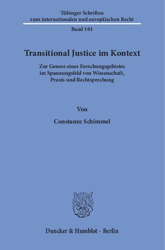 Transitional Justice im Kontext: Zur Genese eines Forschungsgebietes im Spannungsfeld von Wissenschaft, Praxis und Rechtsprechung