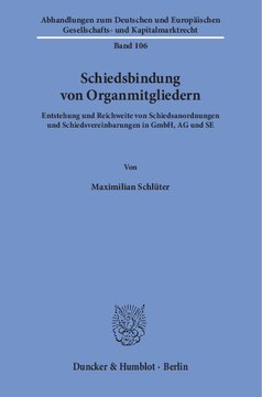 Schiedsbindung von Organmitgliedern: Entstehung und Reichweite von Schiedsanordnungen und Schiedsvereinbarungen in GmbH, AG und SE