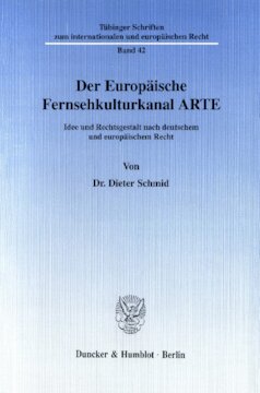 Der Europäische Fernsehkulturkanal ARTE: Idee und Rechtsgestalt nach deutschem und europäischem Recht