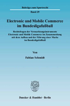 Electronic und Mobile Commerce im Bundesligafußball: Rechtsfragen der Vermarktungsinstrumente Electronic und Mobile Commerce im Zusammenhang mit dem Aufbau und der Führung einer Marke im Bundesligafußball