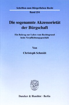 Die sogenannte Akzessorietät der Bürgschaft: Ein Beitrag zur Lehre vom Rechtsgrund beim Verpflichtungsgeschäft