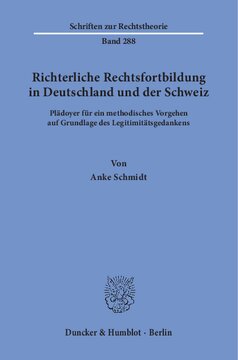 Richterliche Rechtsfortbildung in Deutschland und der Schweiz: Plädoyer für ein methodisches Vorgehen auf Grundlage des Legitimitätsgedankens