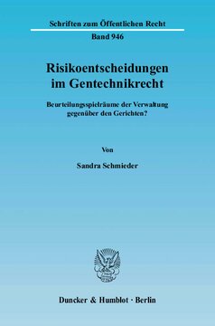 Risikoentscheidungen im Gentechnikrecht: Beurteilungsspielräume der Verwaltung gegenüber den Gerichten?