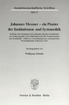 Johannes Messner - ein Pionier der Institutionen- und Systemethik: Mit Beiträgen zum Symposium der Johannes-Messner-Gesellschaft zur Neuherausgabe seiner Habilitationsschrift: Sozialökonomik und Sozialethik - Studie zur Grundlegung einer systematischen Wirtschaftsethik, Paderborn 1927