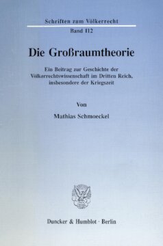 Die Großraumtheorie: Ein Beitrag zur Geschichte der Völkerrechtswissenschaft im Dritten Reich, insbesondere der Kriegszeit