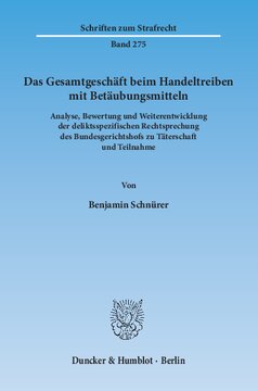 Das Gesamtgeschäft beim Handeltreiben mit Betäubungsmitteln: Analyse, Bewertung und Weiterentwicklung der deliktsspezifischen Rechtsprechung des Bundesgerichtshofs zu Täterschaft und Teilnahme