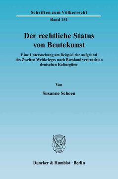 Der rechtliche Status von Beutekunst: Eine Untersuchung am Beispiel der aufgrund des Zweiten Weltkrieges nach Russland verbrachten deutschen Kulturgüter