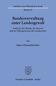 Bundesverwaltung unter Landesgewalt: Exekutive des Bundes als Adressat und als Vollzugsinstanz des Landesrechts