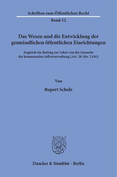 Das Wesen und die Entwicklung der gemeindlichen öffentlichen Einrichtungen: Zugleich ein Beitrag zur Lehre von der Garantie der kommunalen Selbstverwaltung (Art. 28 Abs. 2 GG)