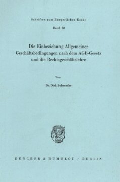 Die Einbeziehung Allgemeiner Geschäftsbedingungen nach dem AGB-Gesetz und die Rechtsgeschäftslehre