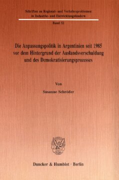 Die Anpassungspolitik in Argentinien seit 1985 vordem Hintergrund der Auslandsverschuldung und des Demokratisierungsprozesses