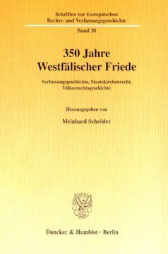 350 Jahre Westfälischer Friede: Verfassungsgeschichte, Staatskirchenrecht, Völkerrechtsgeschichte