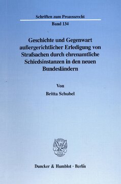 Geschichte und Gegenwart außergerichtlicher Erledigung von Strafsachen durch ehrenamtliche Schiedsinstanzen in den neuen Bundesländern