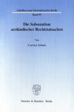 Die Subsumtion ausländischer Rechtstatsachen -: unter besonderer Berücksichtigung der Erfüllbarkeit der deutschen Geschäftsform im Ausland sowie der Substitution gerichtlicher Rechtsverfolgungsmaßnahmen und Erbscheine bei deutscher lex causae