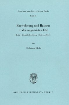 Ehewohnung und Hausrat in der ungestörten Ehe: Besitz, Gebrauchsüberlassung, Recht zum Besitz