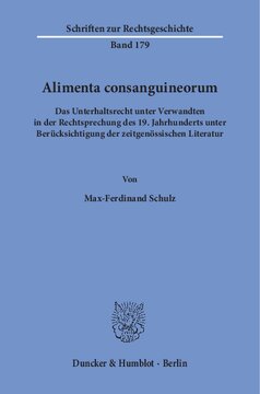 Alimenta consanguineorum: Das Unterhaltsrecht unter Verwandten in der Rechtsprechung des 19. Jahrhunderts unter Berücksichtigung der zeitgenössischen Literatur