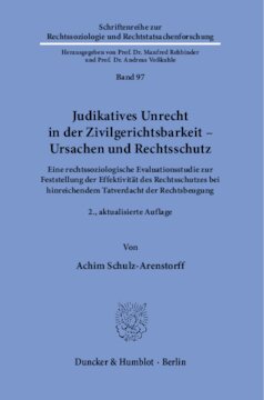 Judikatives Unrecht in der Zivilgerichtsbarkeit – Ursachen und Rechtsschutz: Eine rechtssoziologische Evaluationsstudie zur Feststellung der Effektivität des Rechtsschutzes bei hinreichendem Tatverdacht der Rechtsbeugung