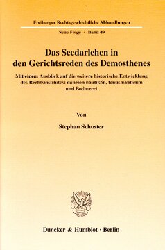 Das Seedarlehen in den Gerichtsreden des Demosthenes: Mit einem Ausblick auf die weitere historische Entwicklung des Rechtsinstitutes: dáneion nautikón, fenus nauticum und Bodmerei