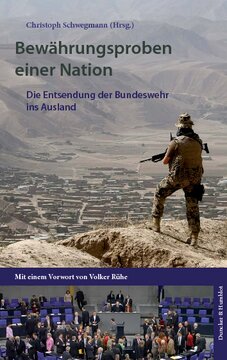 Bewährungsproben einer Nation: Die Entsendung der Bundeswehr ins Ausland. Mit einem Vorwort von Volker Rühe