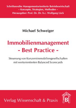 Immobilienmanagement - Best Practice: Steuerung von Konzernimmobiliengesellschaften mit wertorientierten Balanced Scorecards