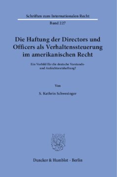 Die Haftung der Directors und Officers als Verhaltenssteuerung im amerikanischen Recht: Ein Vorbild für die deutsche Vorstands- und Aufsichtsratshaftung?