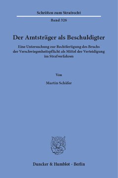 Der Amtsträger als Beschuldigter: Eine Untersuchung zur Rechtfertigung des Bruchs der Verschwiegenheitspflicht als Mittel der Verteidigung im Strafverfahren