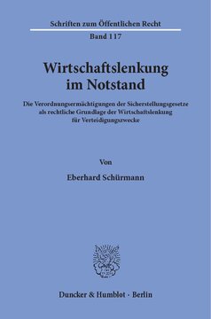 Wirtschaftslenkung im Notstand: Die Verordnungsermächtigungen der Sicherstellungsgesetze als rechtliche Grundlage der Wirtschaftslenkung für Verteidigungszwecke