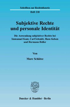 Subjektive Rechte und personale Identität: Die Anwendung subjektiver Rechte bei Immanuel Kant, Carl Schmitt, Hans Kelsen und Hermann Heller