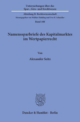 Namenssparbriefe des Kapitalmarktes im Wertpapierrecht: Wertpapierrechtliche Besonderheiten bei Begründung, Übertragung und Erlöschen von Namensschuldverschreibungen des Kaptialmarktes, dargelegt anhand der Vertragsrealität von Sparkassenbriefen