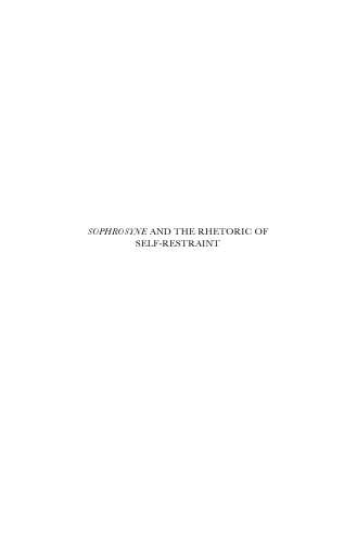 Sophrosyne and the Rhetoric of Self Restraint: Polysemy and Persuasive Use of an Ancient Greek Value Term