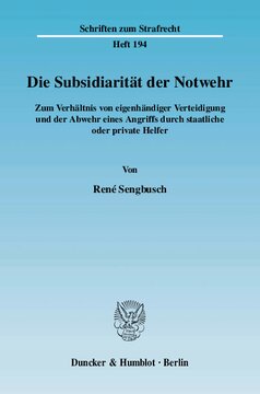 Die Subsidiarität der Notwehr: Zum Verhältnis von eigenhändiger Verteidigung und der Abwehr eines Angriffs durch staatliche oder private Helfer